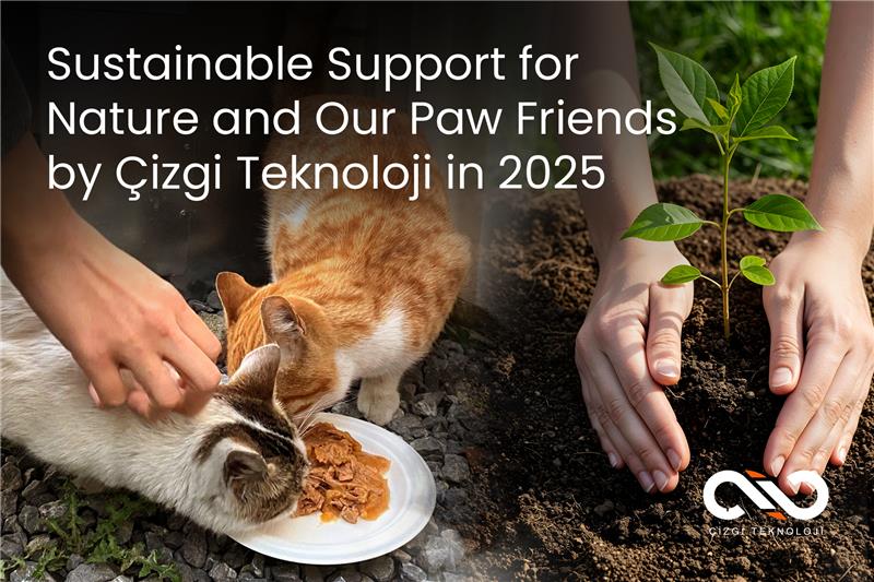 Sustainable Support for Nature and Our Paw Friends by Çizgi Teknoloji in 2025